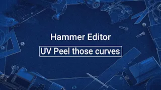 Source 2 101 - Hammer Crash Course #14 : UV Peel those curves (tutorial)