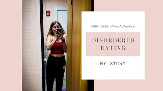 NEDA 2020 | My Story of Disordered Eating | #ComeAsYouAre