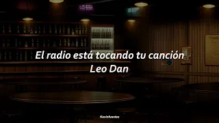 Leo Dan - El radio está tocando tu canción ( Letra )