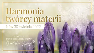 CZYM JEST HARMONIA TWÓRCY MATERII - NÓW 30 KWIETNIA ❤ VIOLETTA KARYS AKADEMIA PSYCHOBIOLOGII ZDROWIA