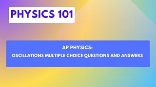 AP Physics: Oscillations Multiple Choice Questions and Answers