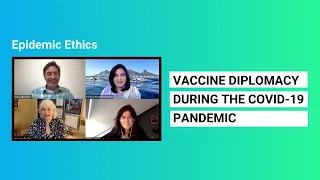 Epidemic Ethics: Vaccine diplomacy during the COVID-19 pandemic