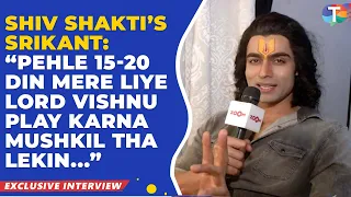 Shiv Shakti – Tap Tyag Tandav’s Srikant Dwivedi on playing Lord Vishnu; REACTS to getting typecasted