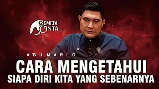 CARA MENGETAHUI SIAPA DIRI KITA YANG SEBENARNYA - ABU MARLO