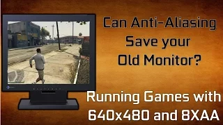 Can Anti-Aliasing Save Your Old Monitor? // Running Modern Games at 640x480 with 8xAA