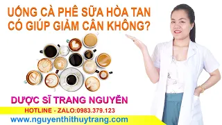 Uống cà phê sữa hòa tan có giúp giảm cân hiệu quả không