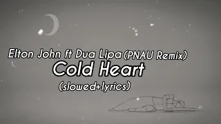 Cold Heart - Elton John x Dua Lipa PNAU REMIX (slowed+lyrics)