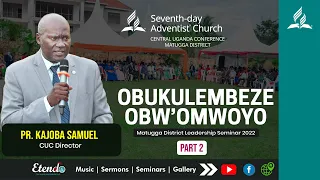 Obukulembeze Obw'omwoyo Part 2 By Pastor Kajoba Samuel || Matugga Church District 2022