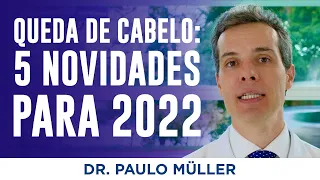 5 Maiores Novidades Para Queda de Cabelo em 2022 – Dr. Paulo Müller Dermatologista.