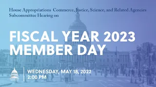 Commerce, Justice, Science, and Related Agencies Subcommittee FY23 Member Day (EventID=114766)