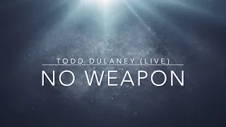 No Weapon (Live) | Todd Dulaney | Lyric Video