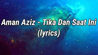 Aman Aziz - Tika Dan Saat Ini (lyrics)