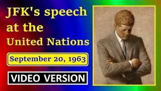 JFK'S SPEECH AT THE UNITED NATIONS IN NEW YORK CITY (SEPT. 20, 1963) (VIDEO VERSION)