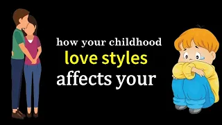 how your childhood affects your love styles - LOVE MOTIVASONAL VIDEO
