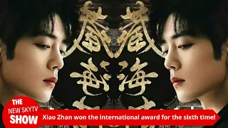 Xiao Zhan won the international award for the sixth time! The number of votes worldwide exceeded 650