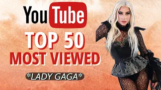 Lady Gaga | TOP 50 Most Viewed Videos on YouTube
