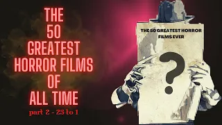 The 50 GREATEST HORROR FILMS of ALL-TIME! Part 2 - 25 - 1