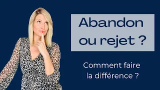 Abandon ou rejet, comment les différencier ?