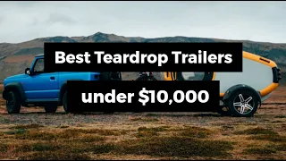 Best Teardrop Trailers under $10,000