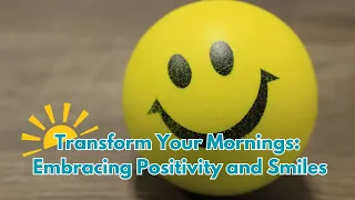 Embracing Positivity: Start Your Day with a Smile
