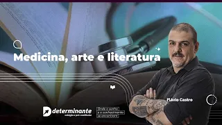 Medicina, arte e literatura - Prof. Flávio Castro