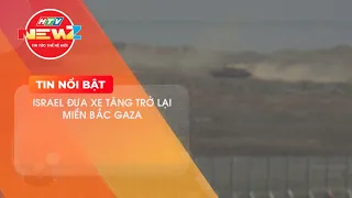 ISRAEL ĐƯA XE TĂNG TRỞ LẠI MIỀN BẮC GAZA