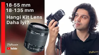 Hangi Kit Lens Daha İyi ? 18-55mm, 18-135mm