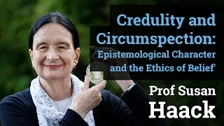 Credulity and Circumspection: Epistemological Character and the Ethics of Belief' | Prof Susan Haack