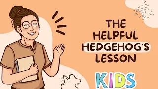 The Helpful Hedgehog's Lesson |  English Stories for Kids | Learning Stories | Best Stories for Kids