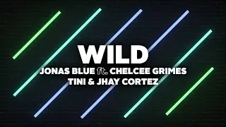 Jonas Blue - Wild (Lyrics) ft. Chelcee Grimes, TINI & Jhay Cortez