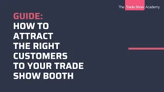3 tips to attract the right customers to your trade show booth