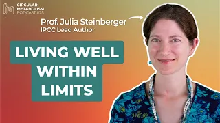 Living Well within Limits (Prof. Julia Steinberger - UNIL) - Circular Metabolism Podcast ep.25