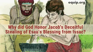 Why Did God Honor Jacob's Stealing of Esau's Blessing?