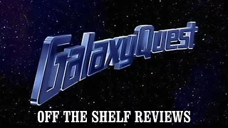 Galaxy Quest Review - Off The Shelf Reviews