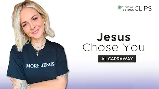 Jesus Chose You: Al Carraway || Digital Firesides: Clips