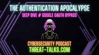 Deep Dive – Google OAuth bypass - Threat Talks