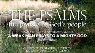 Psalm 86:1-17  "A Weak Man Prays to a Mighty God"