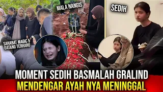 DETIK" SEDIH AYAH BASMALAH GRALIND MENINGGAL!!! REAKSI MALA AYAHNYA MENINGGAL