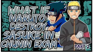 What If Naruto Destroy Sasuke In Chunin Exam | PART 2