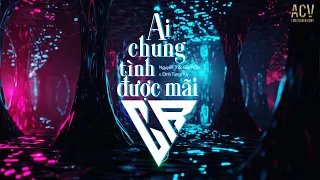 Ai Chung Tình Được Mãi (Ciray Remix) - Nguyễn Thạc Bảo Ngọc x Đinh Tùng Huy | Bình minh ơi dậy chưa