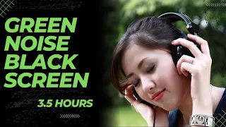 Green Noise Black Screen 3.5 Hours | Meditate, Focus, Study