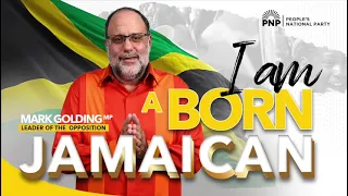 I am a born Jamaica | Mr Mark Golding, MP | PNP President