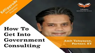 How to Get Into Government Consulting | Amit Vatsyayan, Partner, EY | EdUpgrade