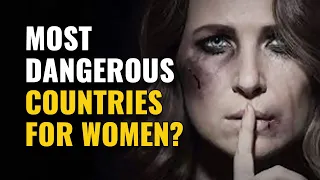 Most Dangerous Countries for Women