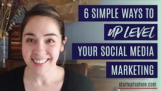 6 Ways to Uplevel Your Social Media Marketing