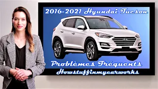 Hyundai Tucson 2016 à 2021 Problèmes, défauts, rappels et plaintes fréquents et courants