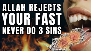 STOP 3 SINS NOW, ALLAH WILL REJECT YOUR FAST IN RAMADAN