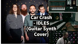 CAR CRASH - IDLES (GUITAR SYNTH COVER)