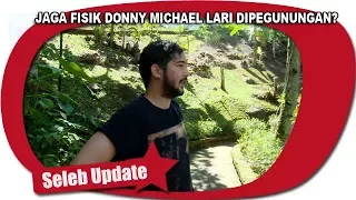 JAGA FISIK DONNY MICHAEL LARI DIPEGUNUNGAN?