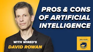 Pros and Cons of AI with Founding Editor in Chief of WIRED UK David Rowan - Beyond Speaking Podcast